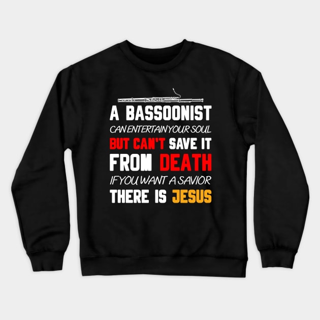 A BASSOONIST CAN ENTERTAIN YOUR SOUL BUT CAN'T SAVE IT FROM DEATH IF YOU WANT A SAVIOR THERE IS JESUS Crewneck Sweatshirt by Christian ever life